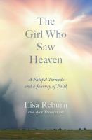 The girl who saw Heaven : a fateful tornado and a journey of faith