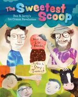 The sweetest scoop : Ben and Jerry's ice cream revolution