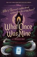 What once was mine : what if Rapunzel's mother drank a potion from the wrong flower?