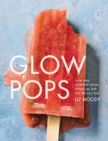 Glow pops : super-easy superfood recipes to help you look and feel your best