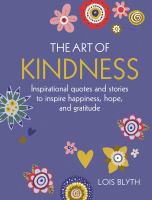 The art of kindness : inspirational quotes and stories to inspire happiness, hope, and gratitude