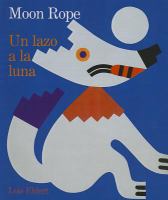 Moon rope : a Peruvian folktale = Uno lazo a la luna : una leyenda peruana