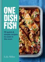 One dish fish : 70 quick & simple recipes to cook in the oven