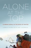 Alone at the top : climbing Denali in the dead of winter