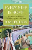 Every step is home : a spiritual geography from Appalachia to Alaska
