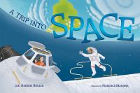 A trip into space : an adventure to the International Space Station