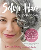 Silver hair : say goodbye to the dye-- and let your natural light shine!