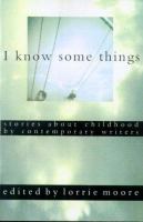 I know some things : stories about childhood by contemporary writers