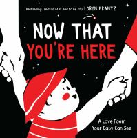 Now that you're here : a love poem your baby can see