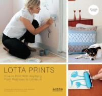 Lotta prints : how to print with anything, from potatoes to linoleum