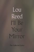 I'll be your mirror : the collected lyrics