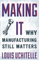 Making it : why manufacturing still matters