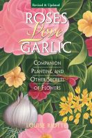 Roses love garlic : companion planting and other secrets of flowers