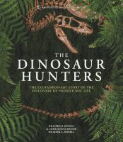 The dinosaur hunters : the extraordinary story of the discovery of prehistoric life