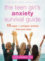 The teen girl's anxiety survival guide : 10 ways to conquer anxiety & feel your best