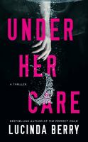 Under her care : a thriller