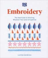 Embroidery : the ideal guide to stitching, whatever your level of expertise