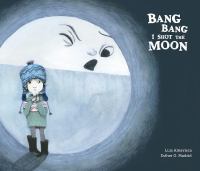Bang bang I hurt the moon