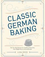 Classic German baking : the very best recipes for traditional favorites, from pfeffernüsse to streuselkuchen