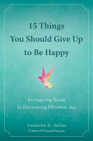 15 things you should give up to be happy : an inspiring guide to discovering effortless joy