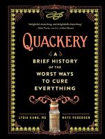 Quackery : a brief history of the worst ways to cure everything