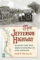 The Jefferson Highway : blazing the way from Winnipeg to New Orleans