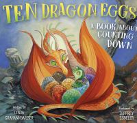 Ten dragon eggs : a book about counting down