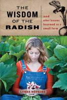 The wisdom of the radish : and other lessons learned on a small farm