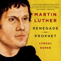 Martin Luther : renegade and prophet