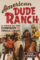 American dude ranch : a touch of the cowboy and the thrill of the West