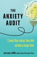 The anxiety audit : 7 sneaky ways anxiety takes hold and how to escape them