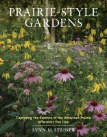 Prairie-style gardens : capturing the essence of the American prairie wherever you live
