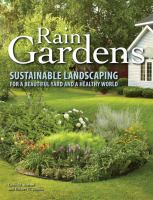 Rain gardens : sustainable landscaping for a beautiful yard and a healthy world