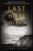 Last Hope Island : Britain, occupied Europe, and the brotherhood that helped turn the tide of war