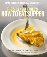 The Splendid table's how to eat supper : recipes, stories, and opinions from public radio's award-winning food show