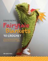 Fairytale blankets to crochet : 10 fantasy-themed children's blankets for storytime cuddles