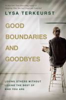 Good boundaries and goodbyes : loving others without losing the best of who you are