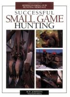 Successful small game hunting : rediscovering our hunting heritage