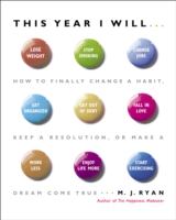 This year I will-- : how to finally change a habit, keep a resolution, or make a dream come true
