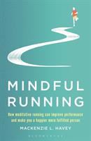 Mindful running : how meditative running can improve performance and make you a happier, more fulfilled person