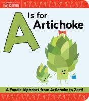 A is for artichoke : a foodie alphabet from artichoke to zest