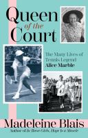 Queen of the court : the many lives of tennis legend Alice Marble