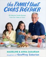 The family that cooks together : 85 Zakarian family recipes from our table to yours