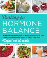 Cooking for hormone balance : a proven, practical program with over 140 easy, delicious recipes to boost energy and mood, lower inflammation, gain strength, and restore a healthy weight
