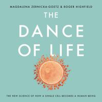 The dance of life : the new science of how a single cell becomes a human being