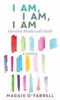 I am, I am, I am : seventeen brushes with death