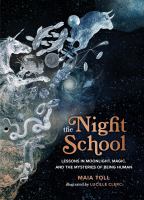 The night school : lessons in moonlight, magic, and the mysteries of being human