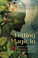 Letting magic in : a memoir of becoming