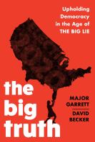 The big truth : upholding democracy in the age of 