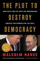 The plot to destroy democracy : how Putin and his spies are undermining America and dismantling the West